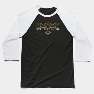 Roll Like a Girl Dungeons Crawler and Dragons Slayer Baseball T-Shirt